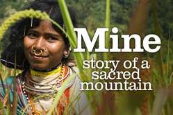 'Mine: Story of a Sacred Mountain', featuring the Dongria Kondh, narrated by Joanna Lumley.