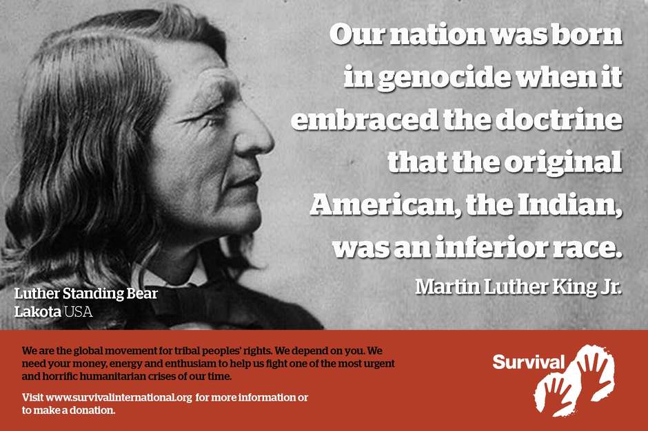 Martin Luther King Jr.'s words remind us of the genocidal violence, slavery and racism tribal peoples continue to be subjected to by industrialized societies in the name of "progress" and "civilization." "Help us":https://survivalinternational.org/donate stop the annihilation of tribal peoples.